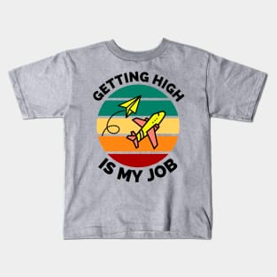 Getting High Is My Job - Sunset Airplane Design - Getting High Is My Job Travel Funny Kids T-Shirt